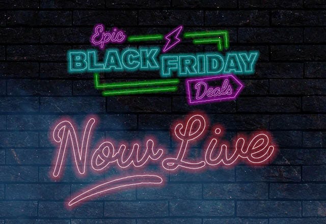 Epic Black Friday Deals Now Live!